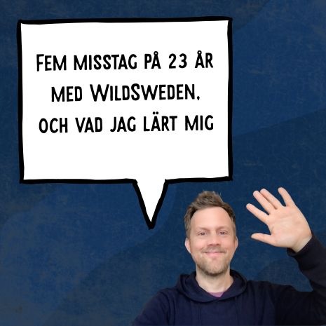 Fem misstag på 23 år med WildSweden, och vad jag lärt mig